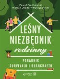 Leśny niezbędnik rodzinny. Poradnik survivalu i bushcraftu