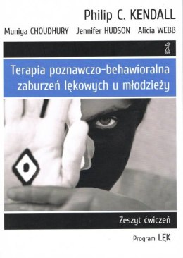 Terapia poznawczo-behawioralna zaburzeń lękowych u młodzieży. Zeszyt ćwiczeń. Program „lęk