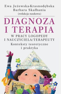 Diagnoza i terapia w pracy logopedy i nauczyciela terapeuety Konteksty teoretyczne i praktyka