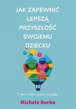 Jak zapewnić lepszą przyszłość swojemu dziecku. 7 cech, które warto rozwijać