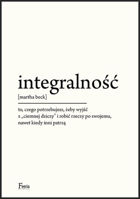 Integralność. To, czego potrzebujesz, żeby wyjść z "ciemnej dziczy" i robić rzeczy po swojemu, nawet kiedy inni patrzą