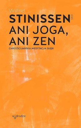 Ani joga, ani zen. Chrześcijańska medytacja głębi wyd. 2024