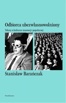 Odbiorca ubezwłasnowolniony teksty o kulturze masowej i popularnej