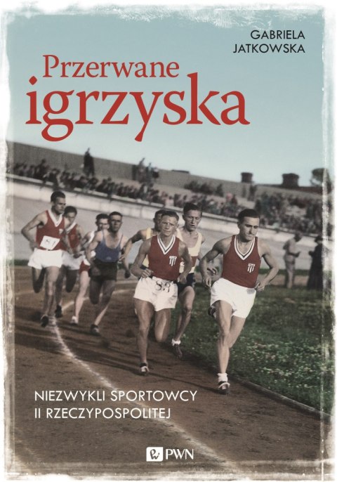 Przerwane igrzyska niezwykli sportowcy ii rzeczypospolitej