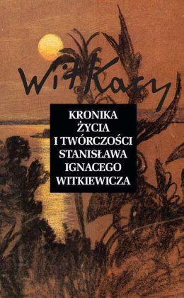 Kronika życia i twórczości stanisława ignacego witkiewicza