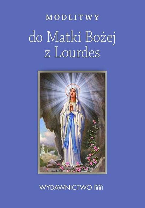 Modlitwy do matki bożej z lourdes