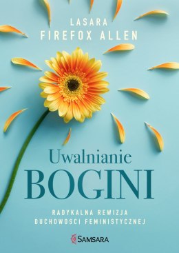 Uwalnianie bogini radykalna rewizja duchowości feministycznej