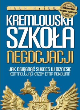 Kremlowska szkoła negocjacji jak osiągnąć sukces w biznesie kontrolując każdy etap rokowań