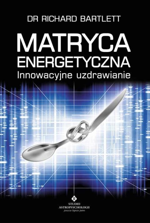 Matryca energetyczna. Innowacyjne uzdrawianie wyd. 10