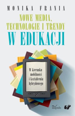 Nowe media technologie i trendy w edukacji w kierunku mobilności i kształcenia hybrydowego