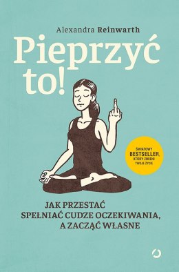 Pieprzyć to jak przestać spełniać cudze oczekiwania a zacząć własne