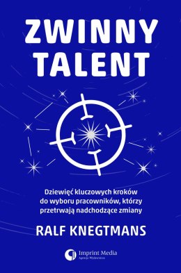 Zwinny talent. Dziewięć kluczowych kroków do wyboru pracowników, którzy przetrwają nadchodzące zmiany