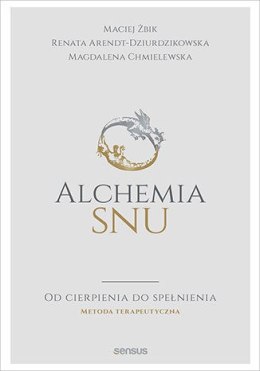 Alchemia snu od cierpienia do spełnienia metoda terapeutyczna