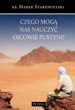 Czego mogą nas nauczyć ojcowie pustyni