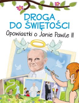 Droga do świętości. Opowiastki o Janie Pawle II