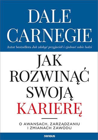 Jak rozwinąć swoją karierę. O awansach, zarządzaniu i zmianach zawodu