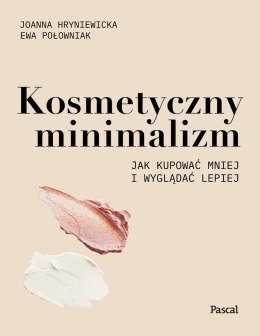 Kosmetyczny minimalizm jak kupować mniej i wyglądać lepiej