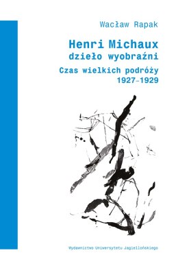 Henri Michaux. Dzieło wyobraźni. Czas wielkich podróży (1927-1929)