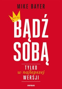 Bądź sobą, tylko w najlepszej wersji