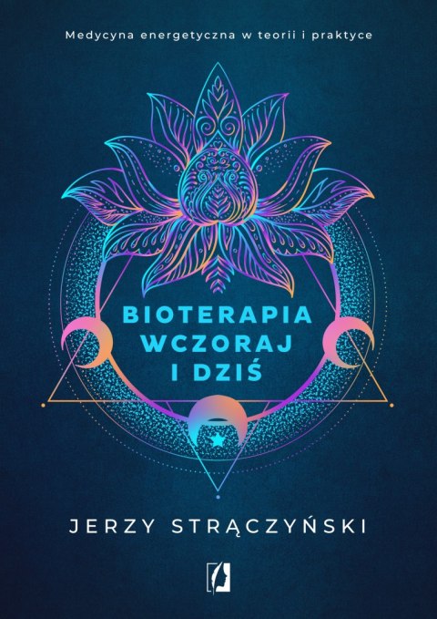 Bioterapia wczoraj i dziś. Medycyna energetyczna w teorii i praktyce