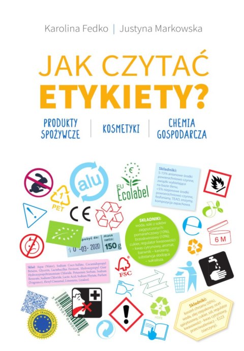 Jak czytać etykiety? Produkty spożywcze, kosmetyki, chemia gospodarcza