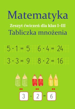 Matematyka. Tabliczka mnożenia. Zeszyt ćwiczeń dla klas 1-3