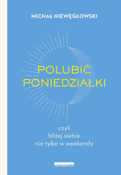 Polubić poniedziałki. czyli bliżej siebie nie tylko w weekendy