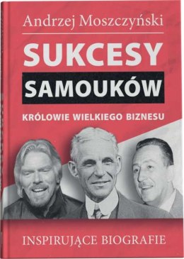 Sukcesy samouków. Królowie wielkiego biznesu