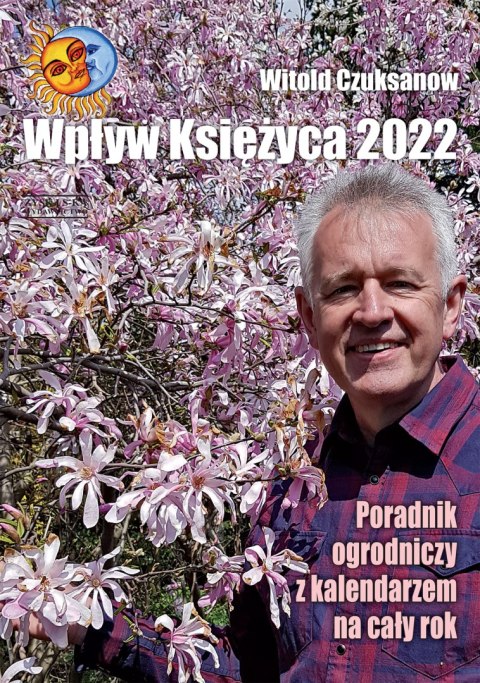 Wpływ Księżyca 2022. Poradnik ogrodniczy z kalendarzem na cały rok