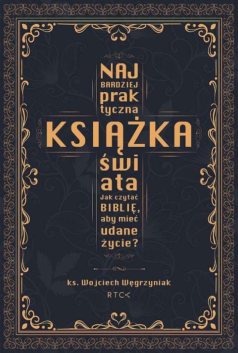 Najbardziej praktyczna książka świata. Jak czytać Biblię, aby mieć udane życie?