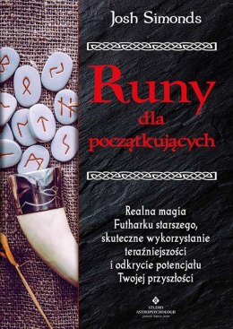 Runy dla początkujących. Realna magia Futharku starszego, skuteczne wykorzystanie teraźniejszości i odkrycie potencjału Twojej p