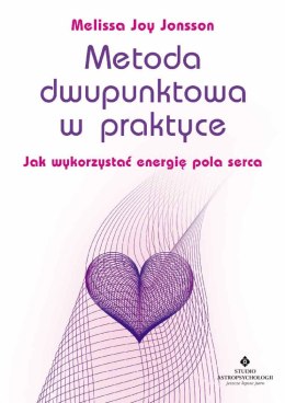 Metoda dwupunktowa w praktyce. Jak wykorzystać energię pola serca wyd. 2022