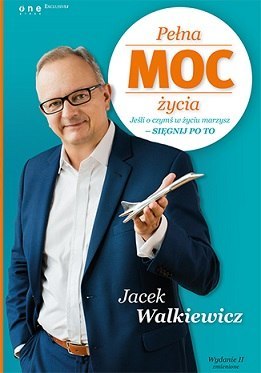 Pełna moc życia jeśli o czymś w życiu marzysz sięgnij po to wyd. 2