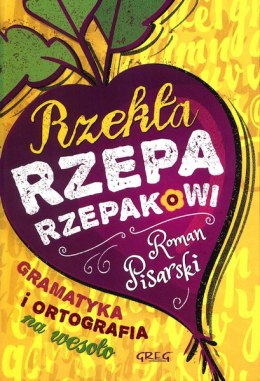 Rzekła rzepa rzepakowi gramatyka i ortografia na wesoło