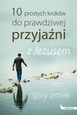 10 prostych kroków do prawdziwej przyjaźni z Jezusem