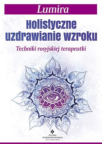 Holistyczne uzdrawianie wzroku techniki rosyjskiej terapeutki