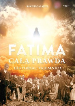 Fatima cała prawda historia i tajemnica