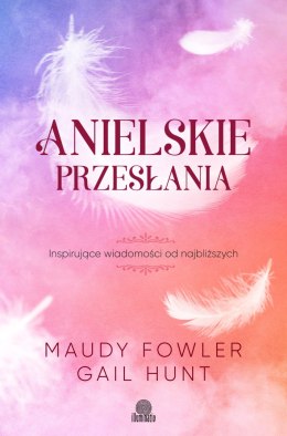 Anielskie przesłania inspirujące wiadomości od najbliższych