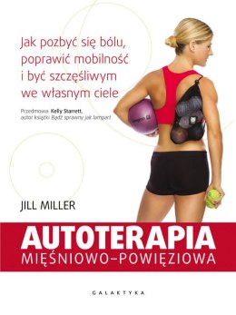 Autoterapia mięśniowo-powięziowa jak pozbyć się bólu poprawić mobilność i być szczęśliwym we własnym ciele