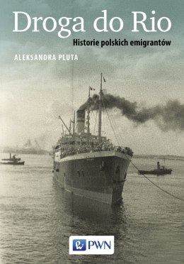 Droga do rio historie polskich emigrantów