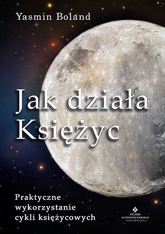 Jak działa księżyc praktyczne wykorzystanie cykli księżycowych