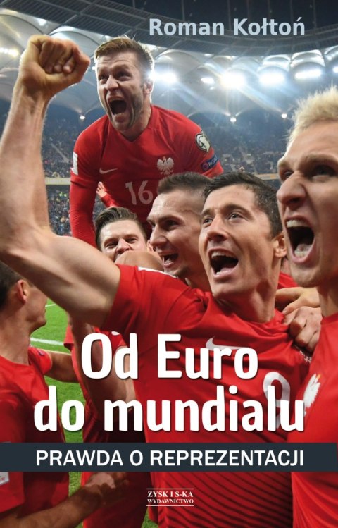 Od euro do mundialu prawda o reprezentacji