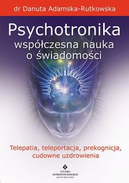 Psychotronika współczesna nauka o świadomości telepatia teleportacja prekognicja cudowne uzdrowienia