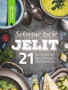 Sekretne życie jelit 21 sposobów na zdrowe odżywianie