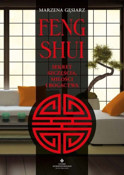 Feng shui. Sekret szczęścia, miłości i bogactwa