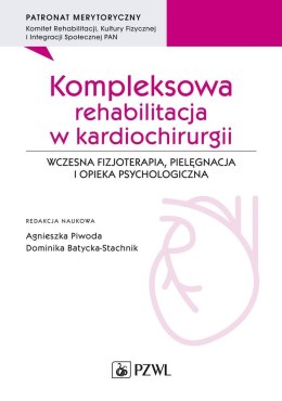 Kompleksowa rehabilitacja w kardiochirurgii. Wczesna fizjoterapia, pielęgnacja i opieka psychologiczna