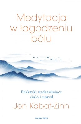 Medytacja w łagodzeniu bólu. Praktyki uzdrawiające ciało i umysł