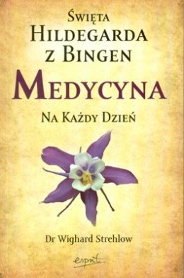 Medycyna na każdy dzień święta hildegarda z bingen