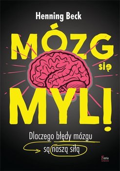 Mózg się myli dlaczego błędy mózgu są nasza siłą