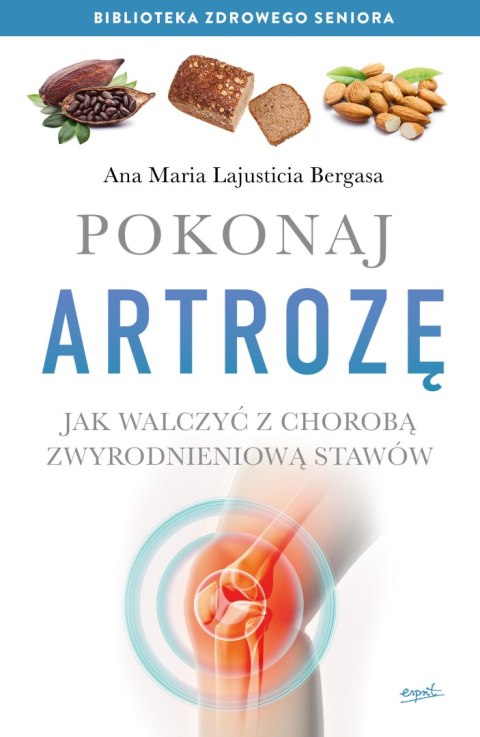 Pokonaj artrozę jak walczyć z chorobą zwyrodnieniową stawów